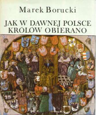 Jak w dawnej Polsce królów obierano