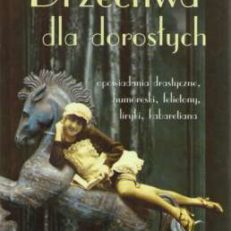 Brzechwa dla dorosłych. Opowiadania drastyczne, humoreski, felietony, liryki, kabaretiana