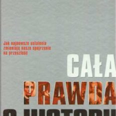 CAŁA prawda o historii. Jak nowe odkrycia zmieniają naszą wiedzę o przeszłości