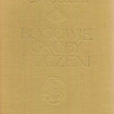 Bogowie, groby i uczeni. Powieść o archeologii.