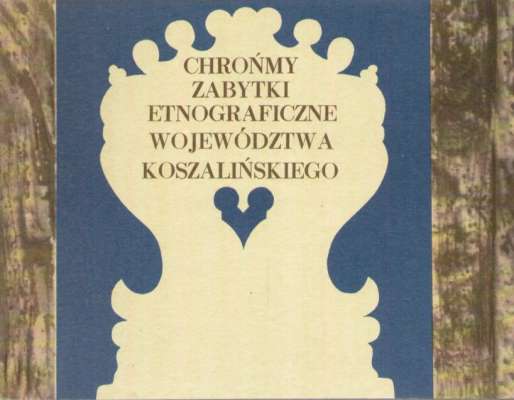 CHROŃMY zabytki etnograficzne województwa koszalińskiego