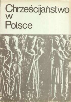 CHRZEŚCIJAŃSTWO w Polsce. Zarys przemian 966-1945