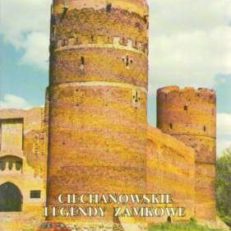CIECHANOWSKI legendy zamkowe (Wydanie trzecie poszerzone i poprawione)