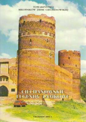 CIECHANOWSKI legendy zamkowe (Wydanie trzecie poszerzone i poprawione)