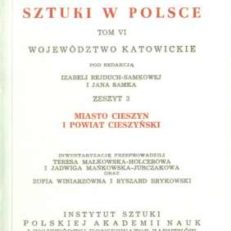 MIASTO Cieszyn i powiat cieszyński. Katalog zabytków sztuki w Polsce. Tom VI województwo katowickie. Zeszyt 3.