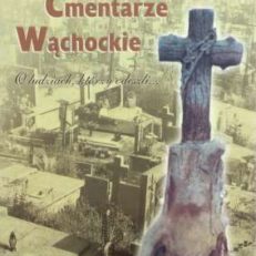 Cmentarze wąchockie. O ludziach, którzy odeszli...