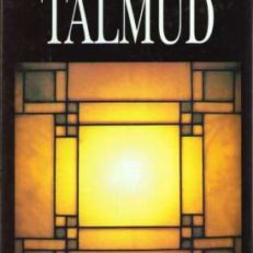 Talmud. Syntetyczny wykład na temat Talmudu i nauk rabinów dotyczących religii, etyki i prawodawstwa
