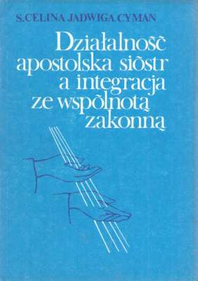 Działalność apostolska sióstr a integracja ze wspólnotą zakonną