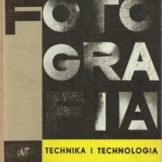 Fotografia. Technika i technologia. Wydanie szóste poprawione i uzupełnione