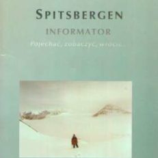 Spitsbergen. Informator. Pojechać, zobaczyć, wrócić.