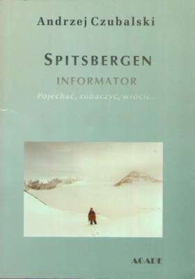 Spitsbergen. Informator. Pojechać, zobaczyć, wrócić.