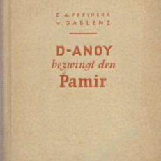 D-ANOY bezwingt den Pamir. Ein abenteuerlicher deutscher Forschungsflug. Mit einem Geleitwort von Hermann Göring… und einem Gedenkwort von Erhar