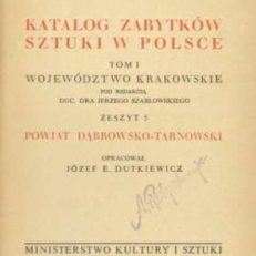 POWIAT dąbrowsko-tarnowski. Katalog zabytków sztuki w Polsce. Tom I województwo krakowskie. Zeszyt 5.