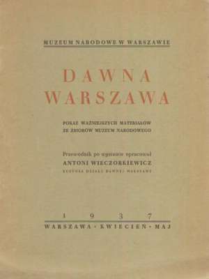 DAWNA Warszawa. Pokaz ważniejszych materiałów ze zbiorów Muzeum Narodowego. Przewodnik po wystawie