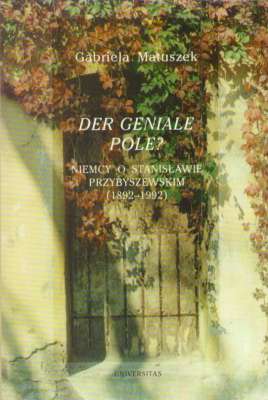 Der geniale Pole? Niemcy o Stanisławie Przybyszewskim (1892-1992)