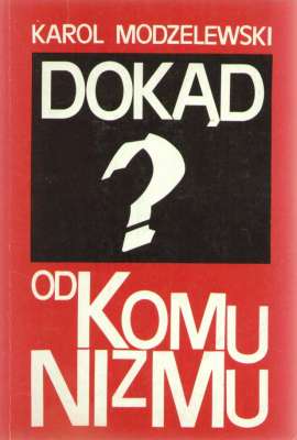 Dokąd od komunizmu?