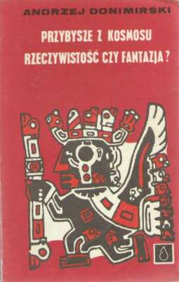 Przybysze z Kosmosu. Rzeczywistość czy fantazja? O niektórych hipotezach pochodzenia naszej cywilizacji.