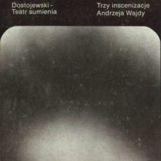 DOSTOJEWSKI – Teatr sumienia. Trzy inscenizacje Andrzeja Wajdy w Teatrze Starym w Krakowie. Biesy. Nastazja Filipowna. Zbrodnia i kara. Scenariusze – komentarze. Opracował Maciej Karpiński