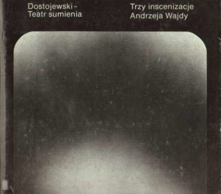 DOSTOJEWSKI – Teatr sumienia. Trzy inscenizacje Andrzeja Wajdy w Teatrze Starym w Krakowie. Biesy. Nastazja Filipowna. Zbrodnia i kara. Scenariusze – komentarze. Opracował Maciej Karpiński