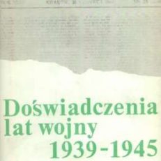 DOŚWIADCZENIA lat wojny 1939 – 1945. Fakty. Postawy. Refleksje
