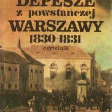 Depesze z powstańczej Warszawy 1830-1831. Raporty konsula francuskiego w Królestwie Polskim