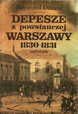 Depesze z powstańczej Warszawy 1830-1831. Raporty konsula francuskiego w Królestwie Polskim