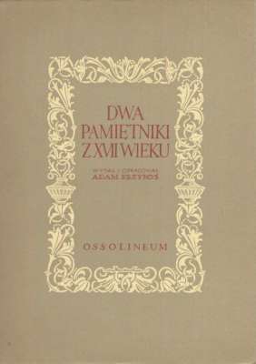 DWA pamiętniki z XVII wieku. Jana Cedrowskiego i Jana Floriana Drobysza Tuszyńskiego