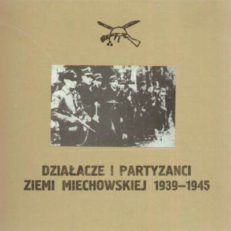 Działacze i partyzancki ziemi miechowskiej 1939-1945