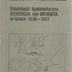 Działalność dyplomatyczna Asverusa von Brandta w latach 1538 – 1547