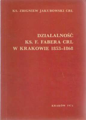 Działalność ks. Franciszka Fabera CRL w Krakowie 1853 – 1868