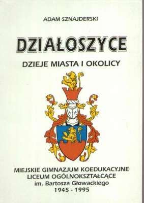Dzialoszyce. Dzieje miasta i okolicy. Miejskie Gimnazjum Koedukacyjne Liceum Ogólnokształcące im. Bartosza Głowackiego 1945 – 1995