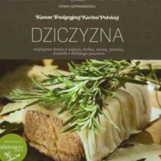Dziczyzna . Najlepsze dania z zająca, dzika, sarny, jelenia, daniela i dzikiego ptactwa