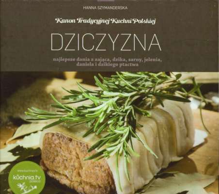 Dziczyzna . Najlepsze dania z zająca, dzika, sarny, jelenia, daniela i dzikiego ptactwa