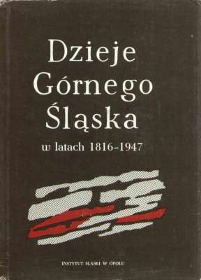 DZIEJE Górnego Śląska w latach 1816-1947