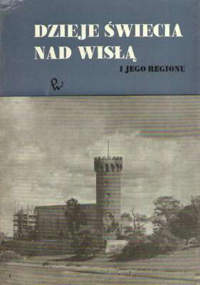 DZIEJE Świecka nad Wisłą i jego regionu. Tom 1