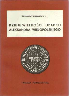 Dzieje wielkości i upadku Aleksandra Wielopolskiego