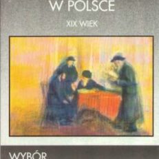 Dzieje Żydów w Polsce. Wybór tekstów źródłowych XIX wiek