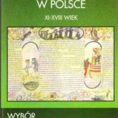 Dzieje Żydów w Polsce. Wybór tekstów źródłowych XI – XVIII wiek