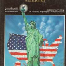 Encyklopedia historii Stanów Zjednoczonych Ameryki. Dzieje polityczne (Od Deklaracji Niepodległości do współczesności)