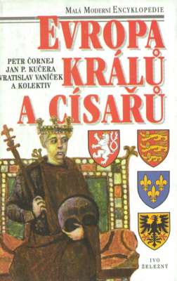 EVROPA kralů a cisařů. Vyznamni panovnici a vladnouci dynastie od 5. stoleti do současnosti.