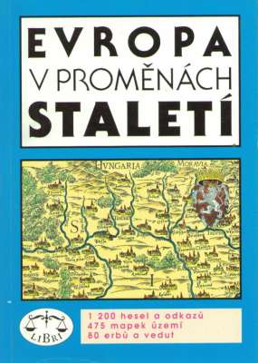 Evropa v promenach staleti. 1200 hesel a odkazů, 475 mapek uzemi, 80 erbů a vedut.