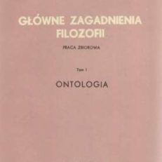 GŁÓWNE zagadnienia filozofii. Tom I. Ontologia. Tom II. Teoria poznania