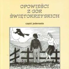Opowieści z Gór Świętokrzyskich część jedenasta.