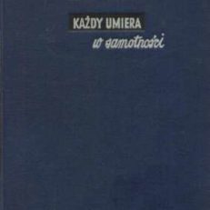 Każdy umiera w samotności.