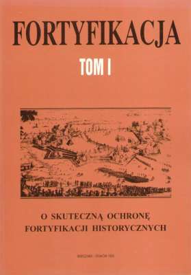 O skuteczną ochronę fortyfikacji historycznych. Materiały konferencji naukowej zorganizowanej przez Towarzystwo Przyjaciół Fortyfikacji Generalnego Konserwatora Zabytk ów Pracownie Konserwacji Zabytków Zamość 16-18 maja 1991