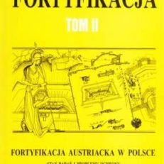 FORTYFIKACJA austriacka w Polsce. Stan badań i problemy ochrony. Materiały konferencji naukowej 12-13 marca 1993 Kraków