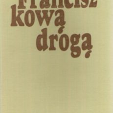 FRANCISZKOWĄ drogą. Duszpasterskie i ascetyczne materiały o św. Franciszku z Asyżu