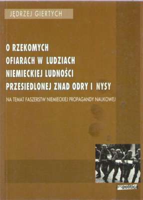 O rzekomych ofiarach w ludziach niemieckiej ludności przesiedlonej znad Odry i Nysy. Na temat fałszrstw niemieckiej propagandy naukowej
