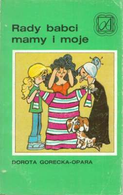 Rady babci, mamy i moje.