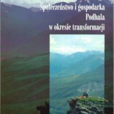 Społeczeństwo i gospodarka Podhala w okresie transformacji. 